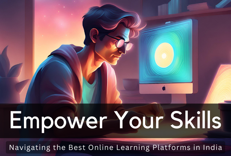 Empower Your Skills: Navigating the Best Online Learning Platforms in India